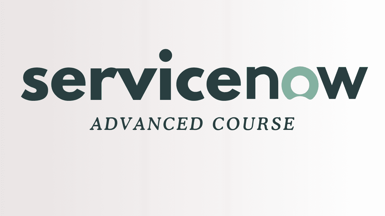 ServiceNow Advanced Course